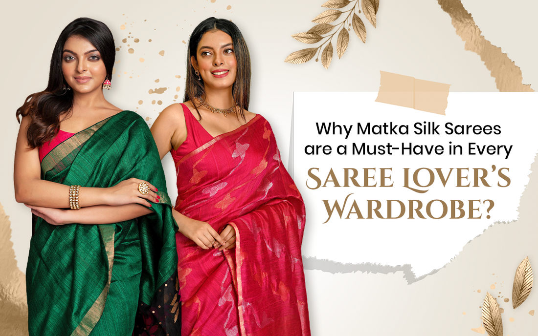 Why Matka Silk Sarees Are a Must-Have in Every Saree Lover’s Wardrobe