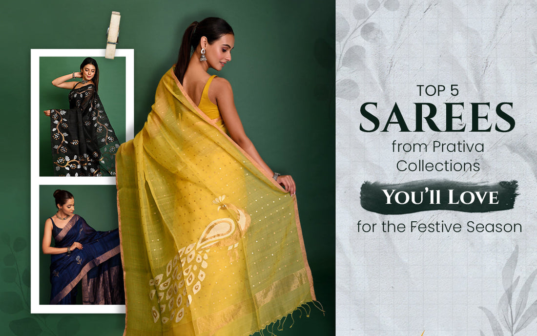 Top 5 Sarees from Prativa Collections You’ll Love for the Festive Season